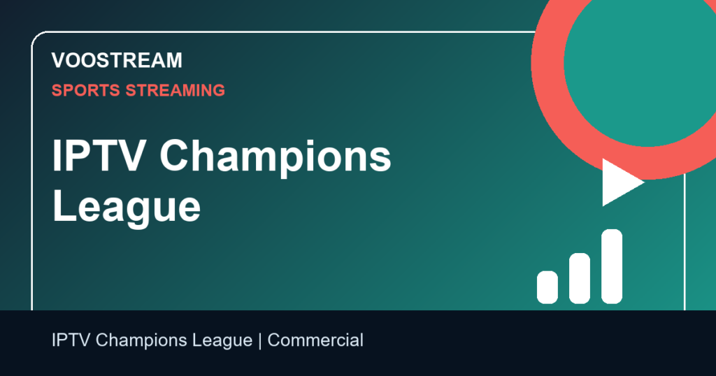 IPTV Champions League - Voostream IPTV guide